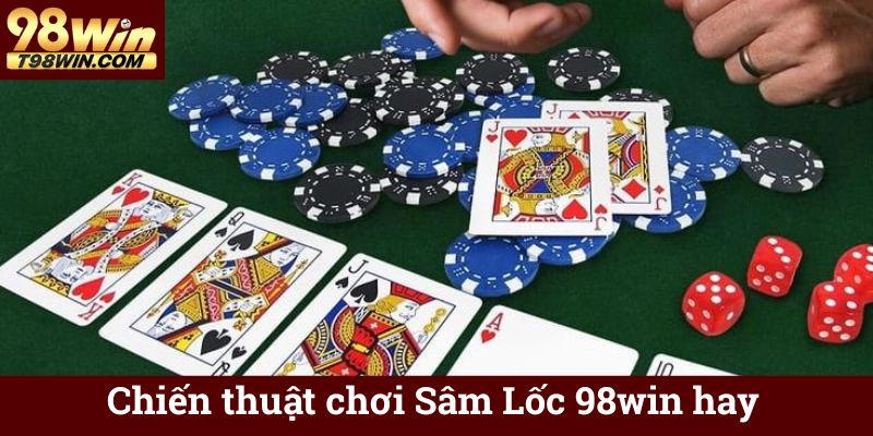 Chiến thuật chơi Sâm Lốc 98win hay